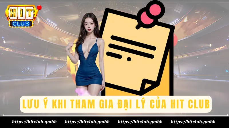 Lưu ý khi tham gia đại lý của Hit Club Lưu ý khi tham gia đại lý của Hit Club